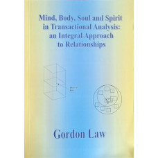 MIND, BODY, SOUL AND SPIRIT IN TRANSACTIONAL ANALYSIS: AN INTEGRAL APPROACH TO RELATIONSHIPS
