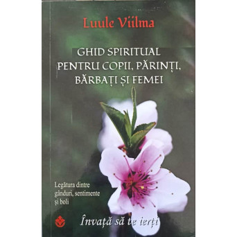 GHID SPIRITUAL PENTRU COPII, PARINTI, BARBATI SI FEMEI