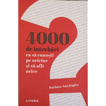 4000 DE INTREBARI CA SA CUNOSTI PE ORICINE SI SA AFLI ORICE