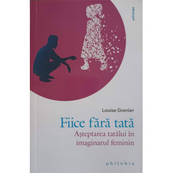 FIICE FARA TATA. ASTEPTAREA TATALUI IN IMAGINARUL FEMININ