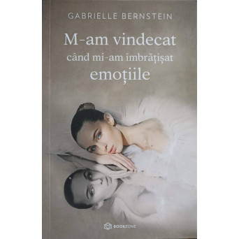 M-AM VINDECAT CAND MI-AM IMBRATISAT EMOTIILE