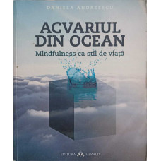 ACVARIUL DIN OCEAN. MINDFULNESS CA STIL DE VIATA