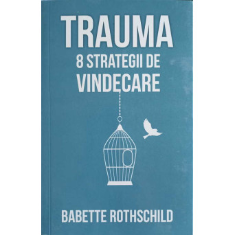 TRAUMA. 8 STRATEGII DE VINDECARE