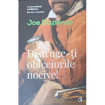 DISTRUGE-TI OBICEIURILE NOCIVE! CUM SA-TI DETERMINI MINTEA SA LUCREZE IN FAVOAREA TA