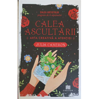 CALEA ASCULTARII. ARTA CREATIVA A ATENTIEI
