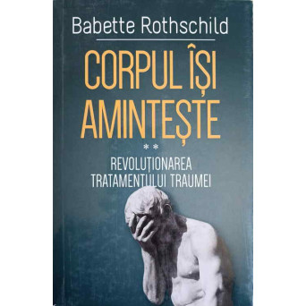 CORPUL ISI AMINTESTE VOL.2 REVOLUTIONAREA TRATAMENTULUI TRAUMEI