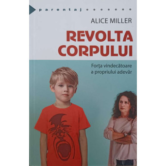REVOLTA CORPULUI. FORTA VINDECATOARE A PROPRIULUI ADEVAR