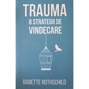 TRAUMA: 8 STRATEGII DE VINDECARE
