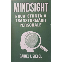 MINDSIGHT. NOUA STIINTA A TRANSFORMARII PERSONALE MINDSIGHT. NOUA STIINTA A TRANSFORMARII PERSONALE