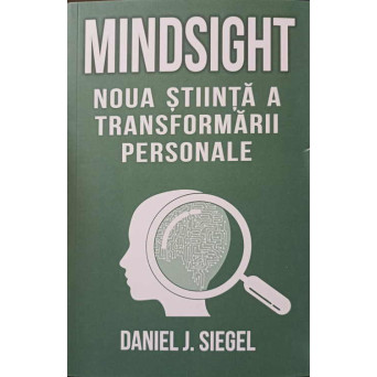 MINDSIGHT. NOUA STIINTA A TRANSFORMARII PERSONALE