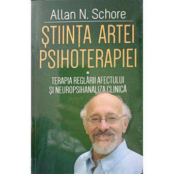 STIINTA ARTEI PSIHOTERAPIEI VOL.1 TERAPIA REGLARII AFECTULUI SI NEUROPSIHANALIZA CLINICA