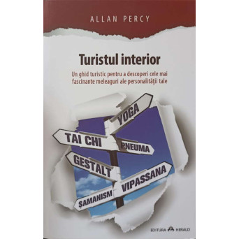 TURISTUL INTERIOR. UN GHID TURISTIC PENTRU A DESCOPERI CELE MAI FASCINANTE MELEAGURI ALE PERSONALITATII TALE