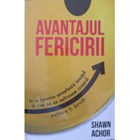 AVANTAJUL FERICIRII. DE CE FERICIREA GARANTEAZA SUCCESUL SI CUM SA NE ANTRENAM CREIERUL PENTRU A FI FERICITI