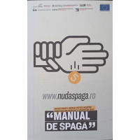 MANUAL DE SPAGA. INVESTIGATII JURNALISTICE ASUPRA PRACTICILOR ASOCIATE CORUPTIEI MICI MANUAL DE SPAGA. INVESTIGATII JURNALISTICE ASUPRA PRACTICILOR ASOCIATE CORUPTIEI MICI