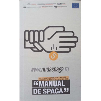 MANUAL DE SPAGA. INVESTIGATII JURNALISTICE ASUPRA PRACTICILOR ASOCIATE CORUPTIEI MICI