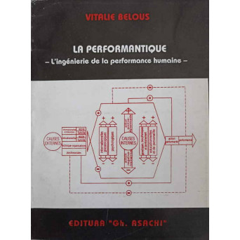 LA PERFORMANTIQUE. L'INGINERIE DE LA PERFORMANCE HUMAINE VOL.1 LES FONDEMENTS AXIOLOGIQUES, PRAXIOLOGIQUES ET PSYCHOLOGIQUES DE LA PERFORMANCE HUMAINE