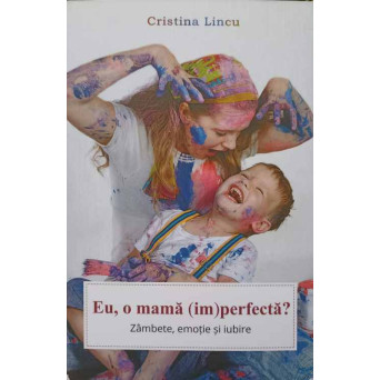 EU, O MAMA (IM)PERFECTA?. ZAMBETE, EMOTIE SI IUBIRE