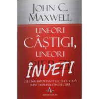 UNEORI CASTIGI, UNEORI INVETI. CELE MAI IMPORTANTE LECTII DE VIATA SUNT DEPRINSE DIN ESECURI