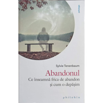 ABANDONUL. CE INSEAMNA FRICA DE ABANDON SI CUM O DEPASIM