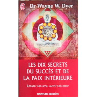 LES DIX SECRETS DU SUCCES ET DE LA PAIX INTERIEURE