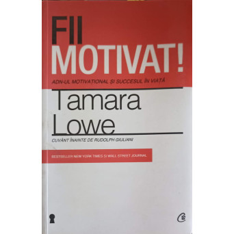 FII MOTIVAT! ADN-UL MOTIVATIONAL SI SUCCESUL IN VIATA