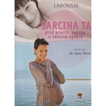 SARCINA TA, GHID PRACTIC PENTRU O SARCINA USOARA. LAROUSSE