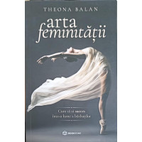 ARTA FEMINITATII. CUM SA AI SUCCES INTR-O LUME A BARBATILOR ARTA FEMINITATII. CUM SA AI SUCCES INTR-O LUME A BARBATILOR
