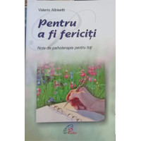 PENTRU A FI FERICITI. NOTE DE PSIHOTERAPIE PENTRU TOTI PENTRU A FI FERICITI. NOTE DE PSIHOTERAPIE PENTRU TOTI