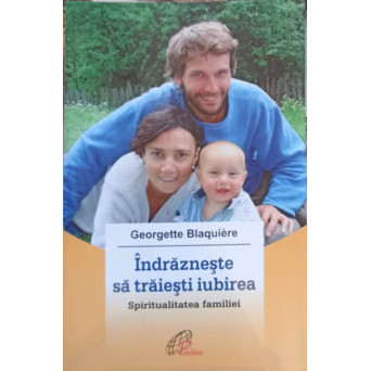 INDRAZNESTE SA TRAIESTI IUBIREA. SPIRITUALITATEA FAMILIEI