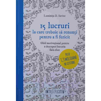 15 LUCRURI LA CARE TREBUIE SA RENUNTI PENTRU A FI FERICIT