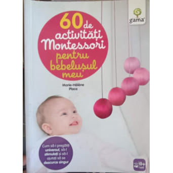 60 DE ACTIVITATI MONTESSORI PENTRU BEBELUSUL MEU