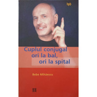 CUPLUL CONJUGAL. ORI LA BAL, ORI LA SPITAL CUPLUL CONJUGAL. ORI LA BAL, ORI LA SPITAL
