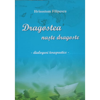 DRAGOSTEA NASTE DRAGOSTE. DIALOGURI TERAPEUTICE