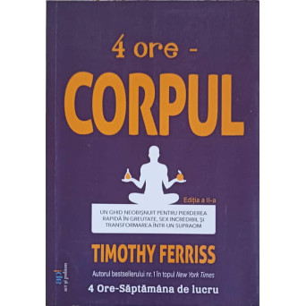 4 ORE - CORPUL. UN GHID NEOBISNUIT PENTRU PIERDEREA RAPIDA IN GREUTATE, SEX INCREDIBIL SI TRANSFORMAREA INTR-UN SUPRAOM