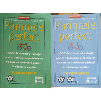 PARINTELE PERFECT. 1000 DE TRUCURI SI SOLUTII PENTRU REZOLVAREA PROBLEMELOR CU CARE SE CONFRUNTA PARINTII IN EDUCAREA COPIILOR VOL.1-2