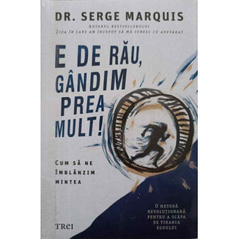 E DE RAU, GANDIM PREA MULT! CUM SA NE IMBLANZIM MINTEA