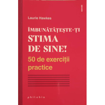 IMBUNATATESTE-TI STIMA DE SINE! 50 DE EXERCITII PRACTICE