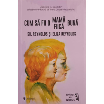 CUM SA FII O MAMA BUNA, CUM SA FII O FIICA BUNA