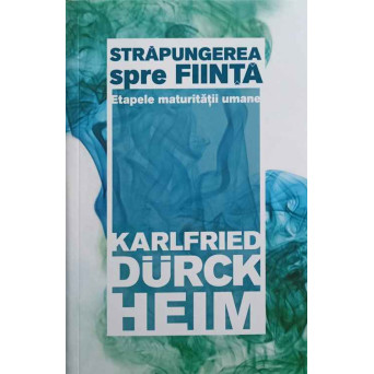 STRAPUNGEREA SPRE FIINTA. ETAPELE MATURITATII UMANE