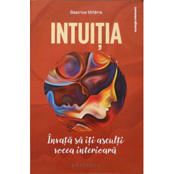 INTUITIA. INVATA SA ITI ASCULTI VOCEA INTERIOARA