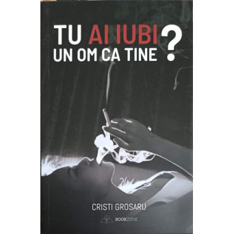 TU AI IUBI UN OM CA TINE?