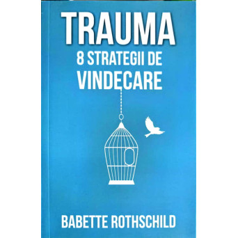 TRAUMA. 8 STRATEGII DE VINDECARE