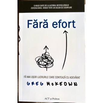 FARA EFORT. FA MAU USOR LUCRURILE CARE CONTEAZA CU ADEVARAT