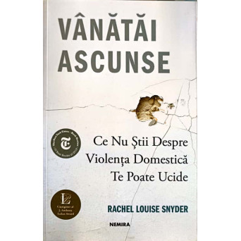 VANATAI ASCUNSE. CE NU STII DESPRE VIOLENTA DOMESTICA TE POATE UCIDE