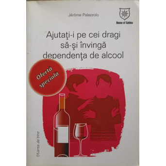 AJUTATI-I PE CEI DRAGI SA-SI INVINGA DEPENDENTA DE ALCOOL