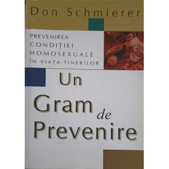 UN GRAM DE PREVENIRE. PREVENIREA CONDITIEI HOMOSEXUALE IN VIATA TINERILOR