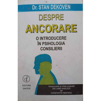 DESPRE ANCORARE. O INTRODUCERE IN PSIHOLOGIA CONSILIERII