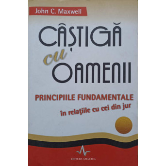CASTIGA CU OAMENII. PRINCIPIILE FUNDAMENTALE IN RELATIILE CU CEI DIN JUR