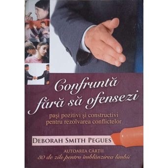 CONFRUNTA FARA SA OFENSEZI. PASI POZITIVI SI CONSTRUCTIVI PENTRU DEZVOLTAREA CONFLICTELOR