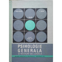 PSIHOLOGIE GENERALA SI NOTIUNI DE LOGICA. MANUAL PENTRU CLASA A XII-A